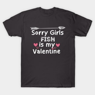 sorry girls fish my  valentine T-Shirt